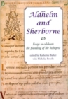 Aldhelm and Sherborne : Essays to Celebrate the Founding of the Bishopric - Book