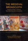 The Medieval Broadcloth : Changing Trends in Fashions, Manufacturing and Consumption - Book
