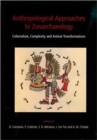 Anthropological Approaches to Zooarchaeology : Colonialism, Complexity and Animal Transformations - Book