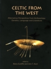 Celtic from the West : Alternative Perspectives from Archaeology, Genetics, Language and Literature - Book