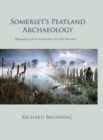 Somerset's Peatland Archaeology : Managing and Investigating a Fragile Resource - Book