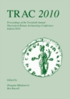 TRAC 2010 : Proceedings of the Twentieth Annual Theoretical Roman Archaeology Conference - eBook