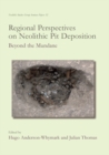 Regional Perspectives on Neolithic Pit Deposition : Beyond the Mundane - eBook