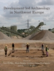 Development-led Archaeology in Northwest Europe - eBook