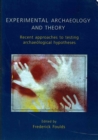 Experimental Archaeology and Theory : Recent Approaches to Archaeological Hypotheses - Book