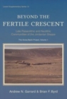 Beyond the Fertile Crescent : Late Palaeolithic and Neolithic Communities of the Jordanian Steppe. The Azraq Basin Project Volume 1: Project Background and the Late Palaeolithic (Geological Context an - Book