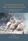 Experimentation and Interpretation : the Use of Experimental Archaeology in the Study of the Past - eBook