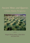 Ancient Mines and Quarries : A Trans-Atlantic Perspective - eBook