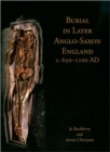 Burial in Later Anglo-Saxon England, c.650-1100 AD - Book