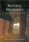 Material Mnemonics : Everyday Memory in Prehistoric Europe - Book