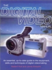 The Digital Video Manual : An Essential Up-to-date Guide to the Equipment, Skills and Techniques of Digital Videomaking - Book