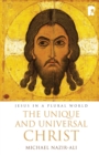 The Unique and Universal Christ : Jesus in a Plural World - Book