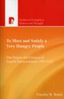 To Meet and Satisfy a Very Hungry People : The Origins and Fortunes of English Pentecostalism, 1907-1925 - Book