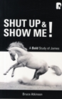 Shut up and Show Me! : A Bold Study on James - Book