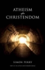 Atheism After Christendom : Unbelief in an Age of Encounter - Book