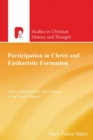 Participation in Christ and Eucharistic Formation : John Calvin and the Theodrama of the Lord's Supper - Book