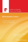 Reformation Letters : A Fresh Reading of John Calvin's Correspondence - Book