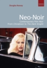 Neo-Noir : Contemporary Film Noir From Chinatown to The Dark Knight - eBook