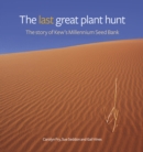 Last Great Plant Hunt, The : The Story of Kew's Millennium Seed Bank - Book