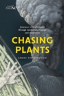 Chasing Plants : Journeys with a Botanist Through Rainforests, Swamps and Mountains - Book