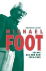 The Uncollected Michael Foot : Essays Old and New 1953-2003 - Book