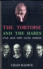 The Tortoise and the Hares : Attlee, Bevin, Cripps, Dalton, Morrison - Book