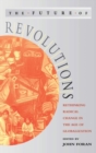 The Future of Revolutions : Rethinking Radical Change in the Age of Globalization - Book