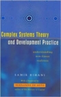 Complex Systems Theory and Development Practice : Understanding Non-linear Realities - Book