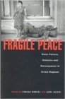 Fragile Peace : State Failure, Violence and Development in Crisis Regions - Book