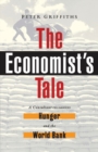 The Economist's Tale : A Consultant Encounters Hunger and the World Bank - Book