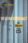 Western Supremacy : The Triumph of an Idea - Book