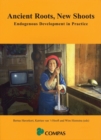 Ancient Roots, New Shoots : Endogenous Development in Practice - Book