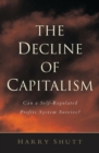 The Decline of Capitalism : Can a Self-Regulated Profits System Survive - Book