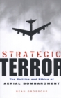 Strategic Terror : The Politics and Ethics of Aerial Bombardment - Book