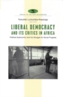 Liberal Democracy and Its Critics in Africa : Political Dysfunction and the Struggle for Social Progress - Book