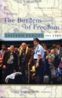 The Burdens of Freedom : Eastern Europe since 1989 - Book