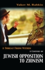A Threat from Within : A Century of Jewish Opposition to Zionism - Book