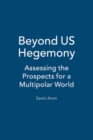 Beyond US Hegemony : Assessing the Prospects for a Multipolar World - Book
