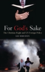 For God's Sake : The Christian Right and US Foreign Policy - Book
