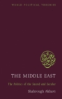 The Middle East : The Politics of the Sacred and Secular - Book