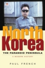 North Korea : The Paranoid Peninsula: A Modern History - Book