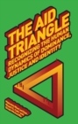 The Aid Triangle : Recognizing the Human Dynamics of Dominance, Justice and Identity - Book