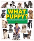 What Puppy? : A Guide to Help New Owners Select the Right Breed of Puppy to Suit Their Lifestyle - Book