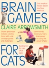 Brain Games for Cats : Shows Fun Ways to Build a Loving Bond with a Cat Through Games and Challenges. Learn How to Stimulate Your Cat by Using the Power of Play - Book