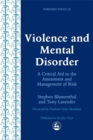 Violence and Mental Disorder : A Critical Aid to the Assessment and Management of Risk - Book