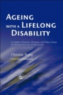Ageing with a Lifelong Disability : A Guide to Practice, Program and Policy Issues for Human Services Professionals - Book