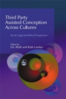 Third Party Assisted Conception across Cultures : Social, Legal and Ethical Perspectives - Book