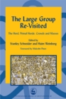 The Large Group Re-Visited : The Herd, Primal Horde, Crowds and Masses - Book