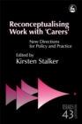 Reconceptualising Work with 'Carers' : New Directions for Policy and Practice - Book