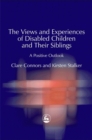 The Views and Experiences of Disabled Children and Their Siblings : A Positive Outlook - Book